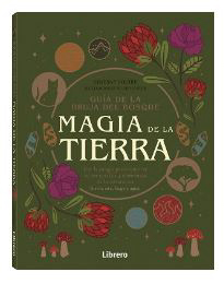 Guía de la bruja del bosque MAGIA DE LA TIERRA : Use la magia para conectar su ser con los 4 elementos de la naturaleza ( tierra, aire, fuego y agua)