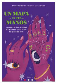 Un mapa en tus manos: Aprende a leer la palma de tu mano y descubre lo que dice de ti.