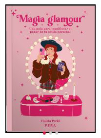 MAGIA GLAMOUR: Una guía para manifestar el poder de tu estilo personal